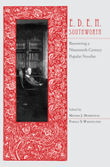 E.D.E.N. Southworth: Recovering a Nineteenth-Century Popular Novelist