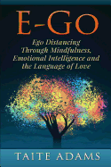 E-Go - Ego Distancing Through Mindfulness, Emotional Intelligence and the Language of Love