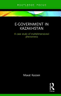 E-Government in Kazakhstan: A Case Study of Multidimensional Phenomena