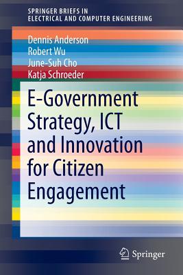E-Government Strategy, ICT and Innovation for Citizen Engagement - Anderson, Dennis, Professor, and Wu, Robert, and Cho, June-Suh