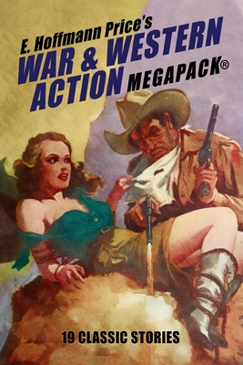 E. Hoffmann Price's War and Western Action MEGAPACK(R): 19 Classic Stories - Price, E Hoffmann