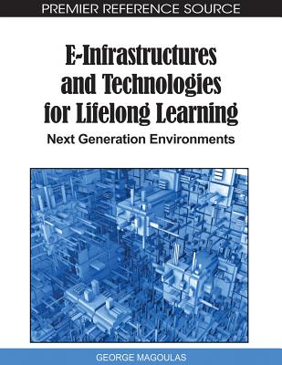 E-Infrastructures and Technologies for Lifelong Learning: Next Generation Environments - Magoulas, George D
