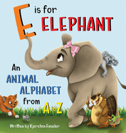 E is for Elephant: An Animal Alphabet from A to Z