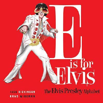 E Is for Elvis: The Elvis Presley Alphabet - Ivey, Jennie, and Dickinson, W Calvin, and Rand, Lisa W