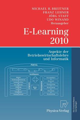 E-Learning 2010: Aspekte Der Betriebswirtschaftslehre Und Informatik - Breitner, Michael (Editor), and Lehner, Franz (Editor), and Staff, Jrg (Editor)