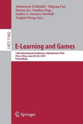E-Learning and Games: 12th International Conference, Edutainment 2018, Xi'an, China, June 28-30, 2018, Proceedings - El Rhalibi, Abdennour (Editor), and Pan, Zhigeng (Editor), and Jin, Haiyan (Editor)