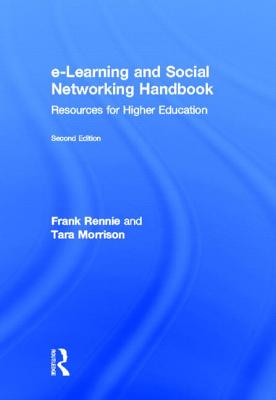 e-Learning and Social Networking Handbook: Resources for Higher Education - Rennie, Frank, and Morrison, Tara