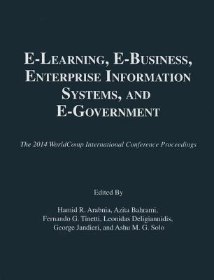 E-Learning, E-Business, Enterprise Information Systems, and E-Government - Arabnia, Hamid R (Editor), and Bahrami, Azita (Editor), and Tinetti, Fernando G (Editor)