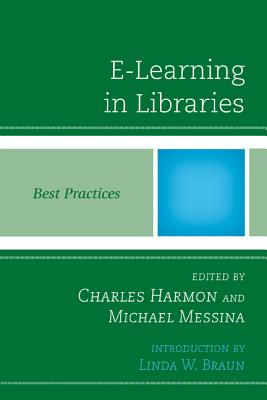 E-Learning in Libraries: Best Practices - Harmon, Charles (Editor), and Messina, Michael (Editor)