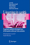E-Learning In Sanita: Progettare, Produrre Ed Erogare Corsi Di Formazione Online Per L'Area Sanitaria