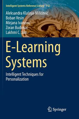 E-Learning Systems: Intelligent Techniques for Personalization - Klasnja-Milicevic, Aleksandra, and Vesin, Boban, and Ivanovic, Mirjana