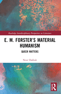 E. M. Forster's Material Humanism: Queer Matters