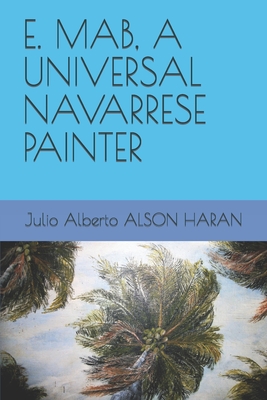 E. Mab, a Universal Navarrese Painter - Alson Haran, Julio Alberto