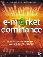 E-Market Domonance: How to Use the Internet to Win & Keep Customers