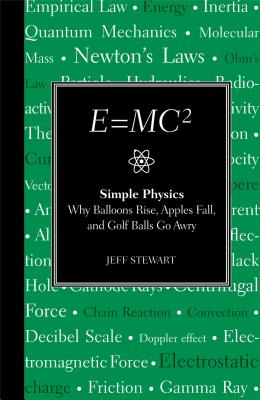 E=mc2: Simple Physics: Why Balloons Rise, Apples Fall and Golf Balls Go Awry - Stewart, Jeff