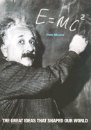 E=Mc2: The Great Ideas That Shaped Our World