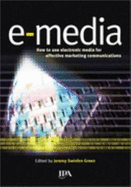 E-media : how to use electronic media for effective marketing communications - Green, Jeremy Swinfen, and Institute of Practitioners in Advertising