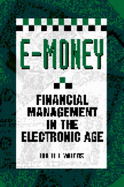 E-Money: Financial Management in the Electronic Age - Woods, Brett F