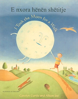 E Nxora Henen Shetitje/I Took The Moon For A Walk - Curtis, Carolyn, and Jay, Alison (Illustrator), and Baynes, Viola (Translated by)