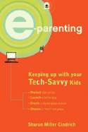 E-Parenting: Keeping Up with Your Tech-Savvy Kids - Cindrich, Sharon Miller