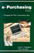 e-Purchasing Plus: Changing the Way Corporations Buy - Giunipero, Larry C, Ph.D., C.P.M., and Sawchuk, Chris