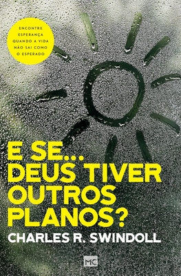 E se... Deus tiver outros planos?: Encontre esperan?a quando a vida n?o sai como o esperado - Swindoll, Charles, and Martins, Claudia Santana