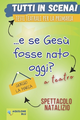 ...E Se Gesu' Fosse NATO Oggi?: Copione teatrale - La Marca, Giorgio