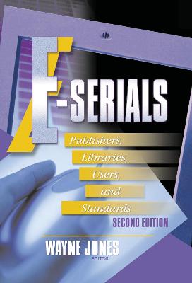 E-Serials: Publishers, Libraries, Users, and Standards, Second Edition - Cole, Jim, and Jones, Wayne