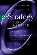 E-Strategy, Pure and Simple: Connecting Your Internet Strategy to Your Business Strategy