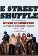 E Street Shuffle: The Glory Days of Bruce Springsteen and the E Street Band