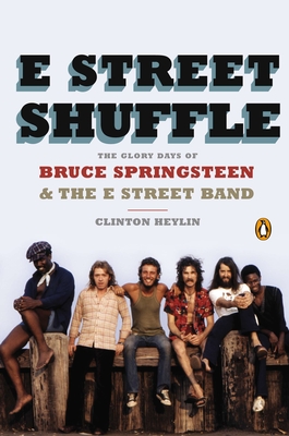 E Street Shuffle: The Glory Days of Bruce Springsteen & the E Street Band - Heylin, Clinton