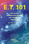 E.T. 101: The Cosmic Instruction Manual for Planetary Evolution - Jho, Zoev