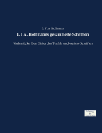 E.T.A. Hoffmanns gesammelte Schriften: Nachtst?cke, Das Elixier des Teufels und weitere Schriften