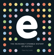 E, the Incredibly Strange History of Ecstasy
