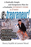 E-Trepreneuer: A Radically Simple and Inexpensive Plan for a Profitable Internet Store in 7 Days!