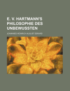 E. V. Hartmann's Philosophie Des Unbewussten