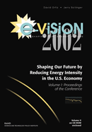 E-Vision 2002, Shaping Our Future by Reducing Energy Intensity in the U.S. Economy: Proceedings of the Conference