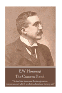 E.W. Hornung - The Camera Fiend: He Had the Timorous, the Imaginative Temperament, Which Lends to Adventure Its Very Salt