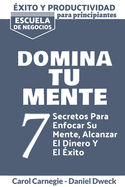 E xito y Productividad - Domina tu Mente: 7 Secretos Para Enfocar Su Mente, Alcanzar El Dinero Y El Exito - Descubre el poder de tu mente - Crea Nuevos Hbitos con Inteligencia Emocional (Mental Toughness - Spanish Version)