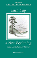 Each Day a New Beginning: Daily Meditations for Women - Casey, Karen