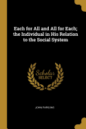 Each for All and All for Each; the Individual in His Relation to the Social System