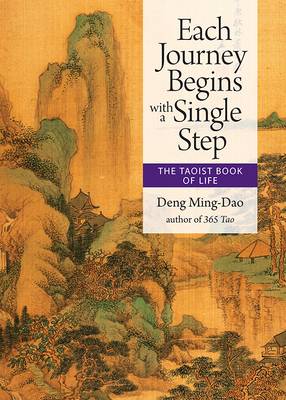 Each Journey Begins with a Single Step: The Taoist Book of Life - Ming-Dao, Deng