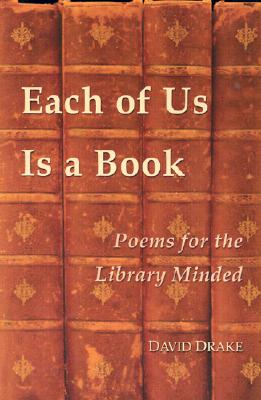 Each of Us Is a Book: Poems for the Library Minded - Drake, David