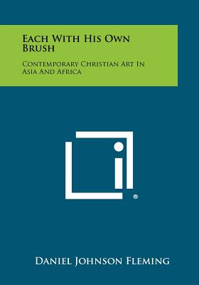 Each With His Own Brush: Contemporary Christian Art In Asia And Africa - Fleming, Daniel Johnson