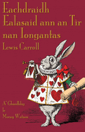 Eachdraidh Ealasaid Ann an Tir Nan Iongantas: Alice's Adventures in Wonderland in Scottish Gaelic