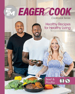 Eager 2 Cook: Healthy Recipes for Healthy Living: Beef & Poultry