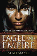 Eagle and Empire: The Clash of Eagles Trilogy Book III