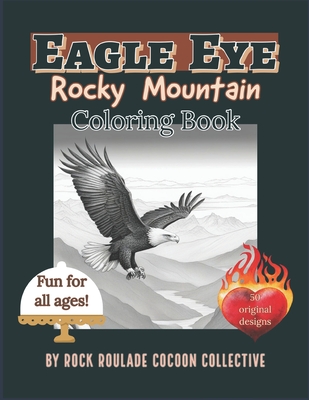 Eagle Eye, Rocky Mountain: Coloring Book - Mahoney, Erin D, and Collective, Rock Roulade Cocoon