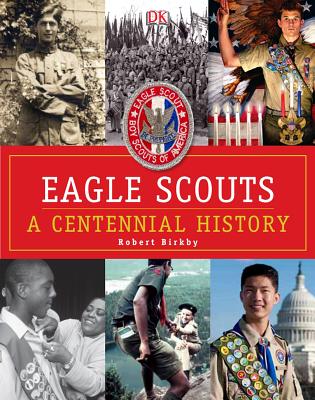 Eagle Scouts: A Centennial History - Birkby, Robert