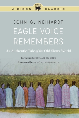 Eagle Voice Remembers: An Authentic Tale of the Old Sioux World - Neihardt, John G, and Hughes, Coralie (Foreword by), and Demallie, Raymond J (Introduction by)